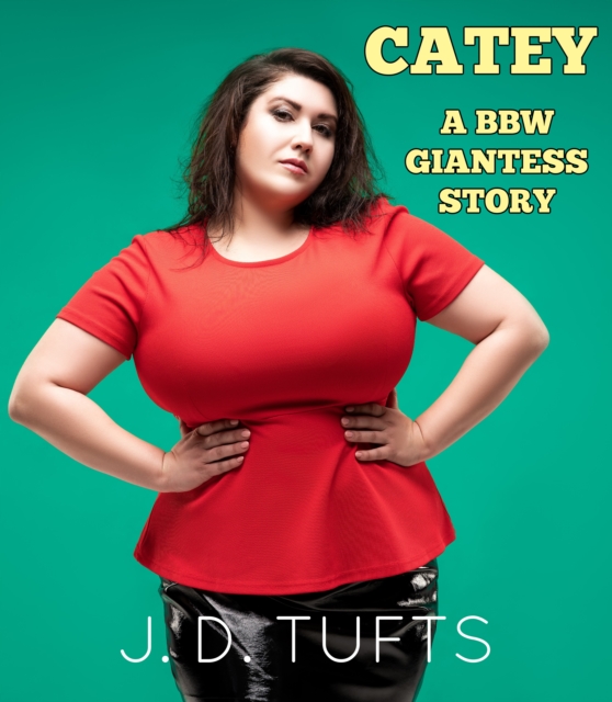 Catey: A BBW Giantess Story