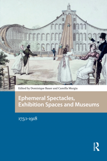 Ephemeral Spectacles, Exhibition Spaces and Museums