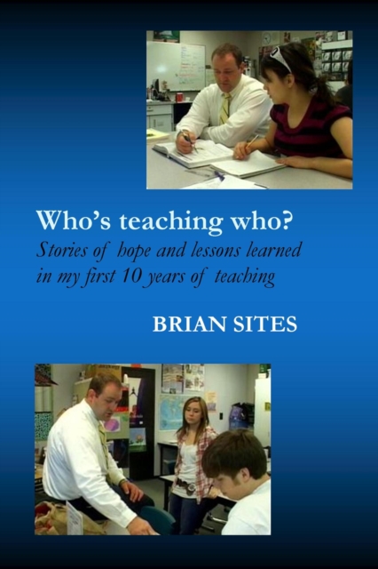 Who's Teaching Who? Stories of hope and lessons learned in my first 10 years of teaching