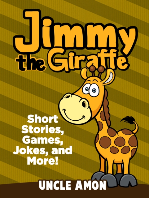 Jimmy the Giraffe: Short Stories, Games, Jokes, and More!