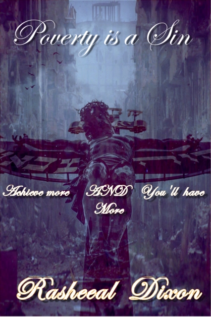 Poverty Is A Sin, Achieve More, And You'll Have More...