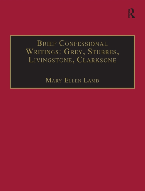 Brief Confessional Writings: Grey, Stubbes, Livingstone, Clarksone