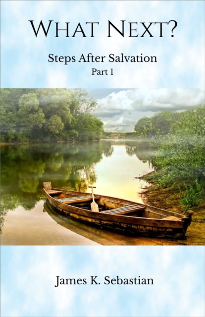 What Next? Steps After Salvation Part 1