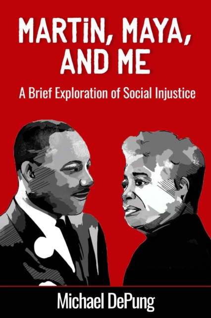 Martin, Maya, and Me: A Brief Exploration of Social Injustice