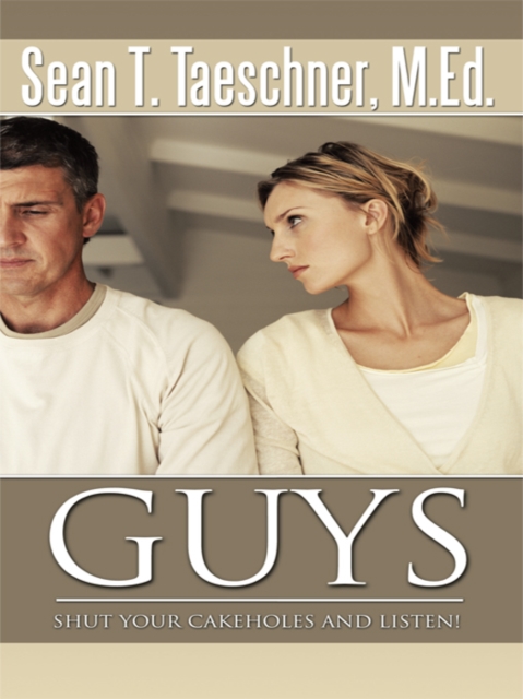 Guys, Shut Your Cakeholes and Listen!