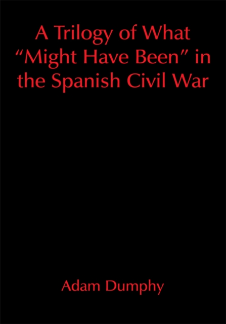 Trilogy of What &quote;Might Have Been&quote; in the Spanish Civil War
