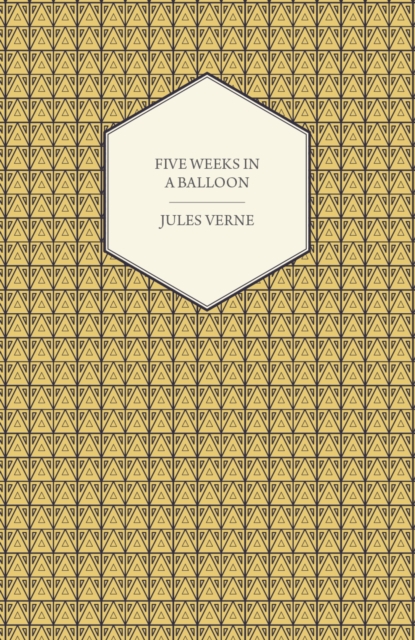 Five Weeks in a Balloon - A Voyage of Exploration and Discovery in Central Africa