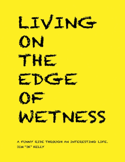Living On the Edge of Wetness: A Funny Ride Through an Interesting Life