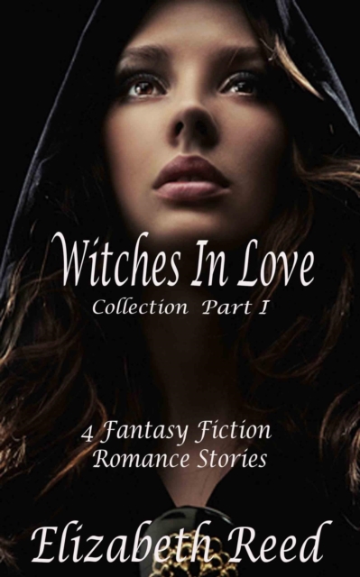 Witches in Love Collection Part 1:  4 Fantasy Fiction Romance Stories