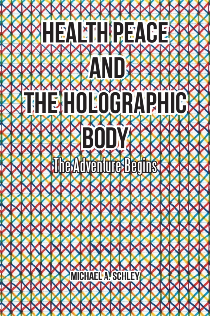 Health Peace and the Holographic Body