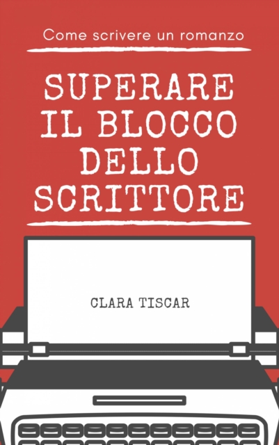 Come scrivere un romanzo - Superare il blocco dello scrittore