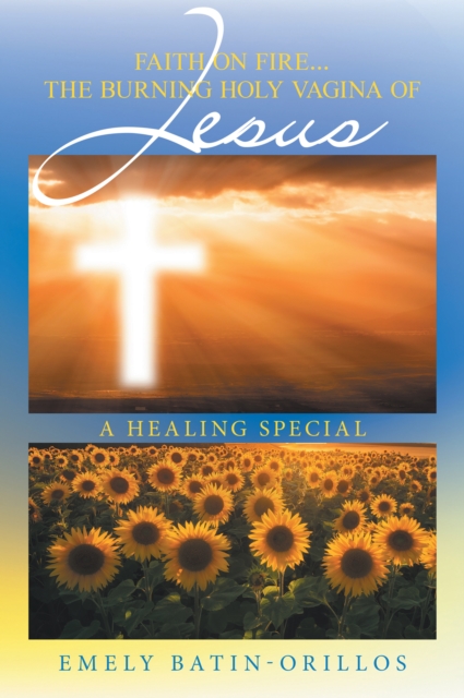 Faith on Fire... the Burning Holy Vagina of Jesus