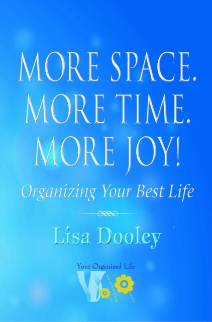 More Space. More Time. More Joy!: Organizing Your Best Life