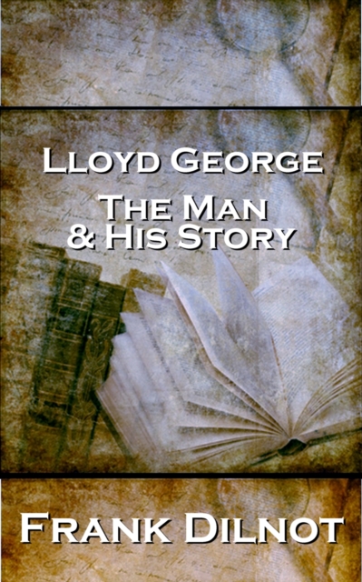 Lloyd George The Man And His Story