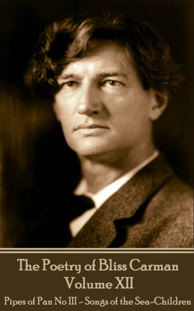 Poetry of Bliss Carman - Volume XII
