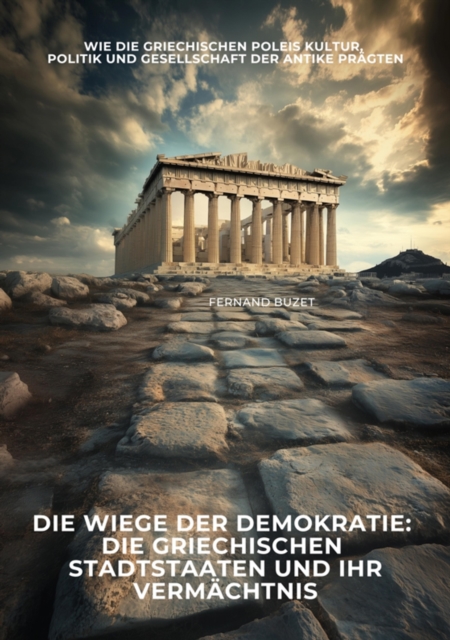 Die Wiege der Demokratie: Die griechischen Stadtstaaten und ihr Vermächtnis