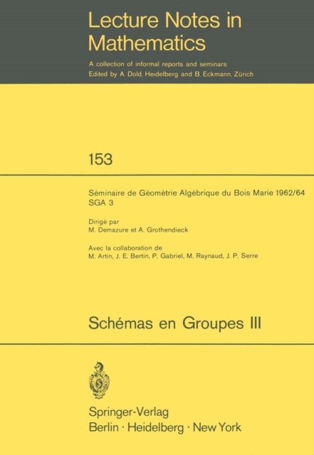 Schemas en Groupes. Seminaire de Geometrie Algebrique du Bois Marie 1962/64 (SGA 3)