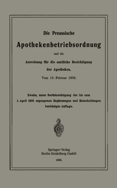 Die Preussische Apothekenbetriebsordnung und die Anweisung für die amtliche Besichtigung der Apotheken. Vom 18. Februar 1902
