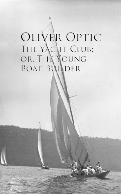 Yacht Club; or, The Young Boat-Builder