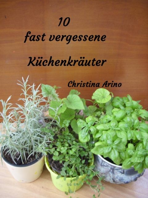 10 fast vergessene Küchenkräuter