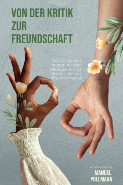 &quote;Von der Kritik zur Freundschaft: Wie du deinen inneren Kritiker besiegst und zu deinem besten Freund machst&quote;