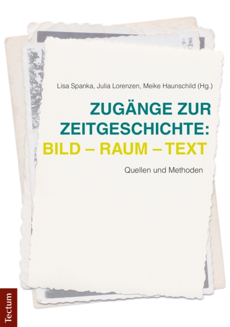 Zugänge zur Zeitgeschichte: Bild – Raum – Text