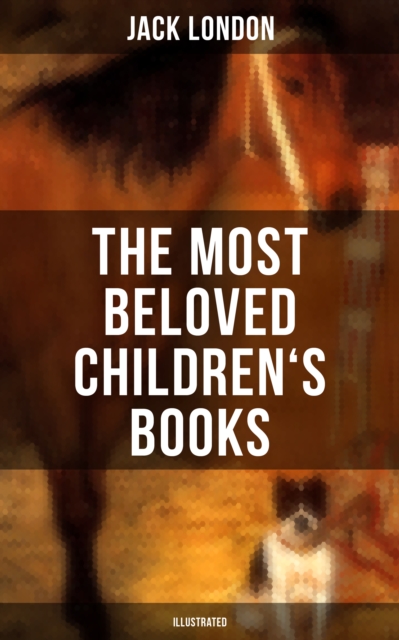 Most Beloved Children's Books by Jack London (Illustrated)