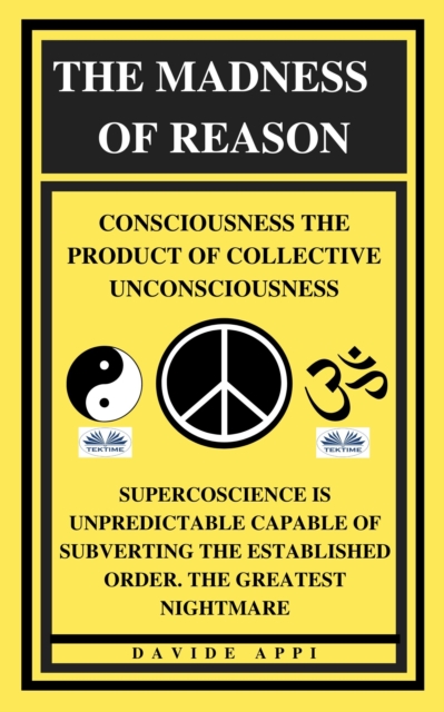 Madness Of Reason. Consciousness The Product Of Collective Unconsciousness