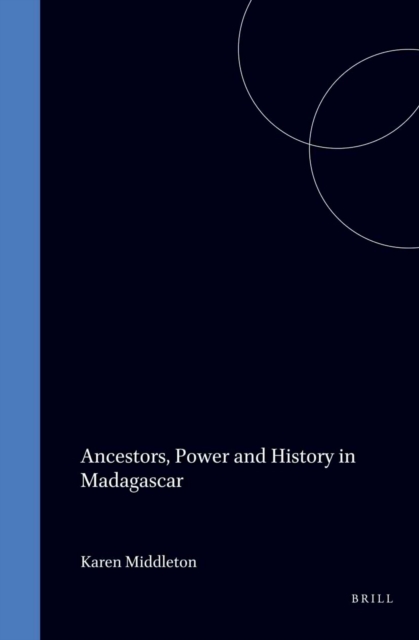 Ancestors, Power and History in Madagascar