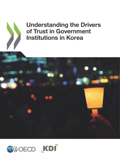 Building Trust in Public Institutions Understanding the Drivers of Trust in Government Institutions in Korea