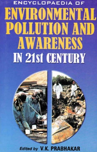 Encyclopaedia of Environmental Pollution and Awareness in 21st Century (India's Environment)