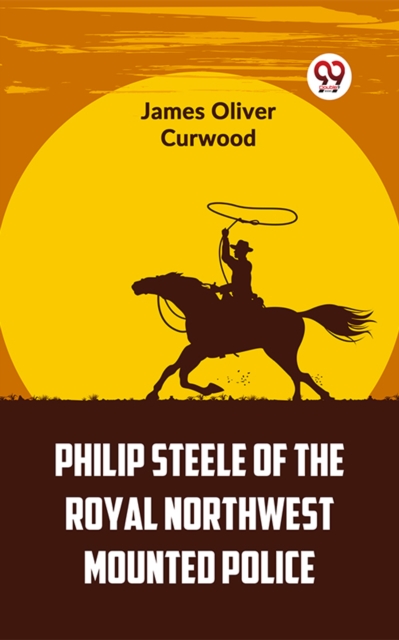 Philip Steele Of The Royal Northwest Mounted Police