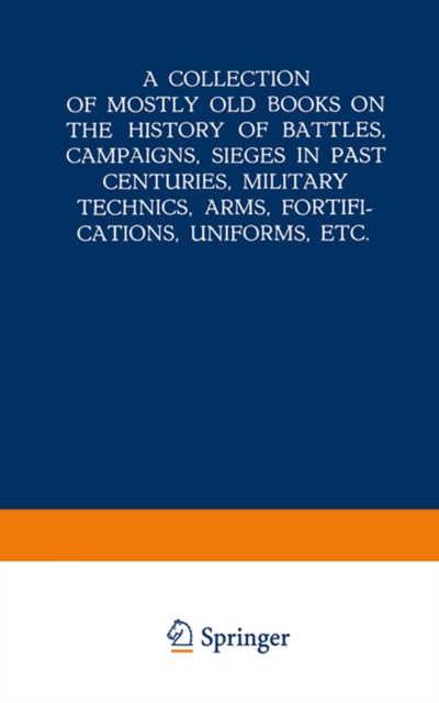 Collection of Mostly Old Books on the History of Battles, Campaigns, Sieges in Past Centuries, Military Technics, Arms, Fortifications, Uniforms, Etc.