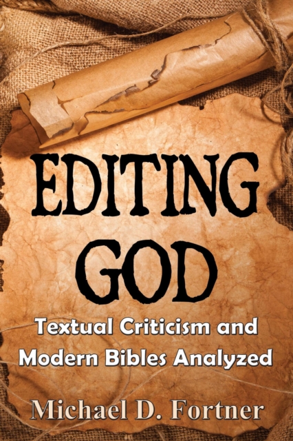 Editing God: Textual Criticism and Modern Bibles Analyzed