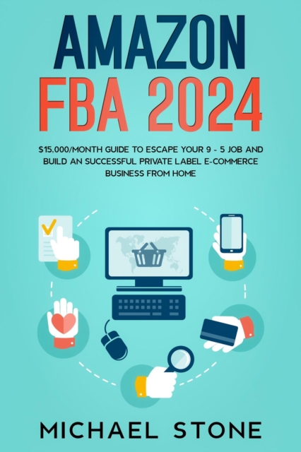 Amazon FBA 2025 $15,000/Month Guide To Escape Your 9 - 5 Job And Build An Successful Private Label E-Commerce Business From Home