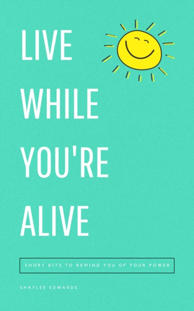 Live While You're Alive