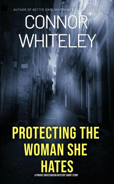 Protecting The Woman She Hates: A Private Investigator Mystery Short Story