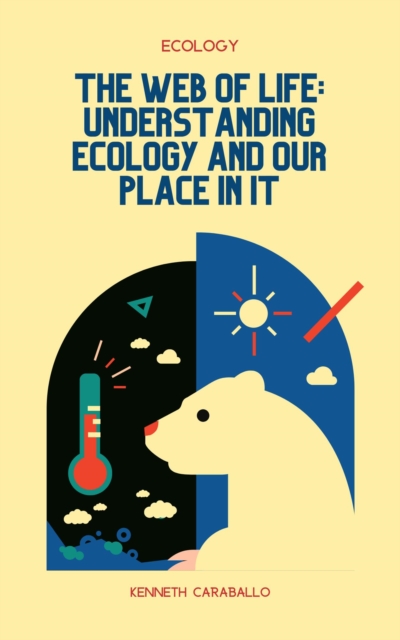Web of Life: Understanding Ecology and Our Place in It