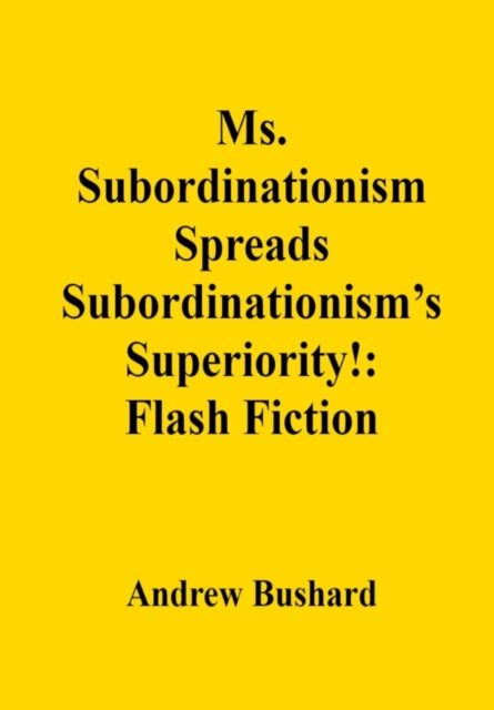 Ms. Subordinationism Spreads Subordinationism's Superiority!: Flash Fiction