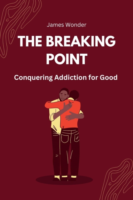 Breaking Point: Conquering Addiction for Good