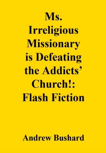 Ms. Irreligious Missionary is Defeating the Addicts' Church!: Flash Fiction