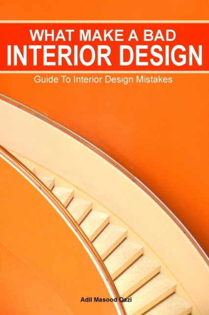 What Makes a Bad Interior Design: Guide To Interior Design Mistakes