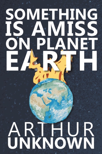 Something Is Amiss on Planet Earth