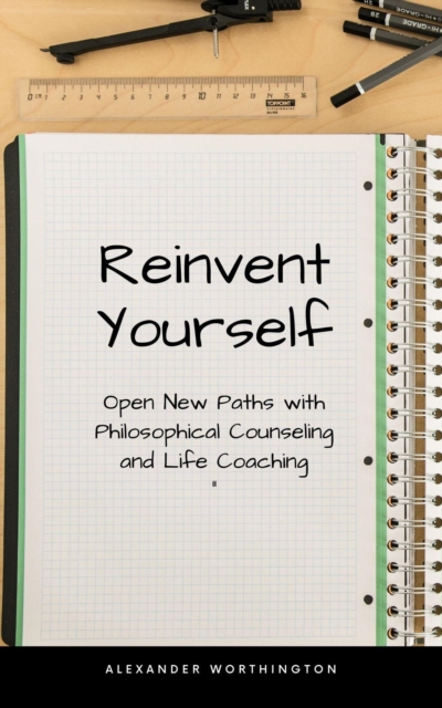 Reinvent Yourself:Philosophical Counseling and Life Coaching