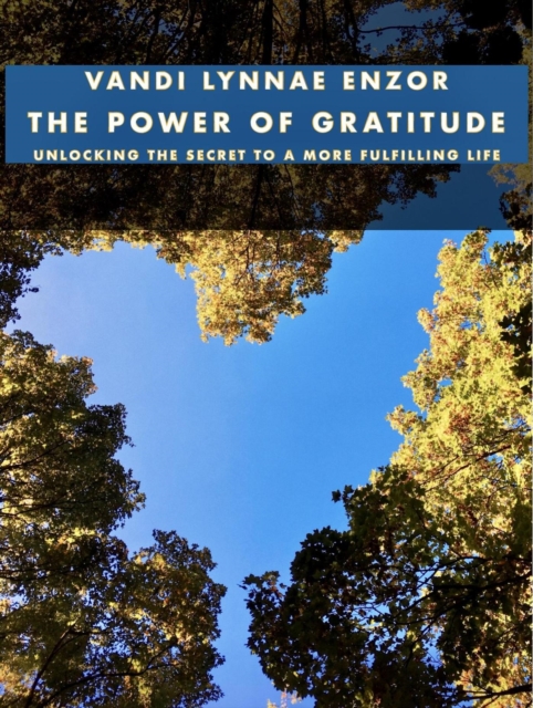 Power of Gratitude: Unlocking the Secret to a More Fulfilling Life