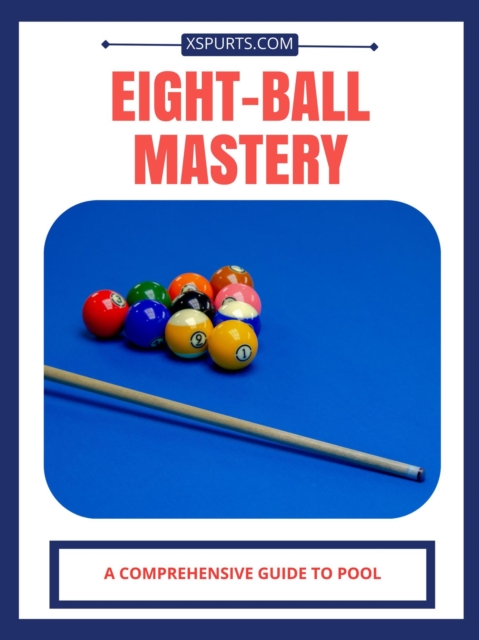 Eight-Ball Mastery: A Comprehensive Guide to Pool
