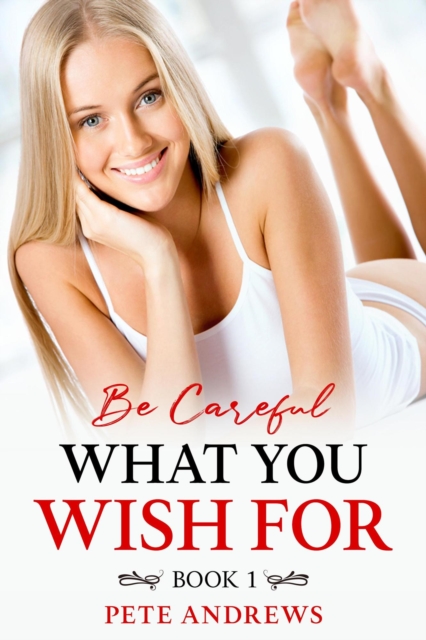 Be Careful What You Wish For Book 1