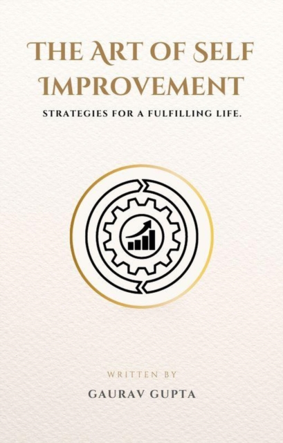 Art of Self Improvement: Strategies for a Fulfilling Life.