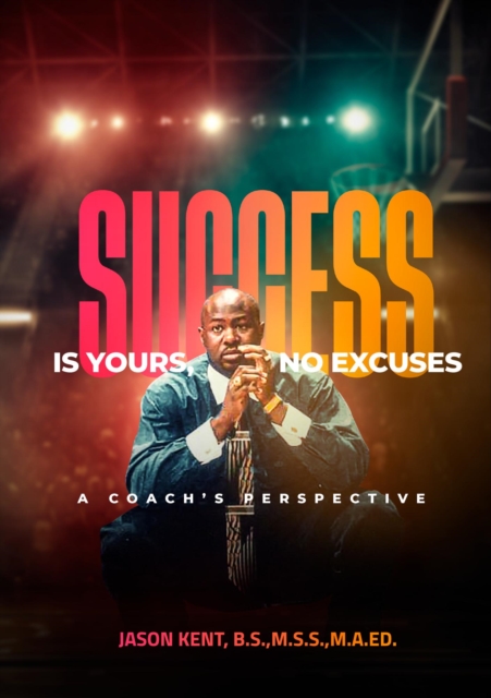 Success Is Yours, No Excuses: A Coach's Perspective
