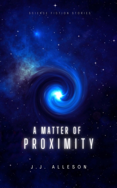 Matter of Proximity: Science Fiction Stories